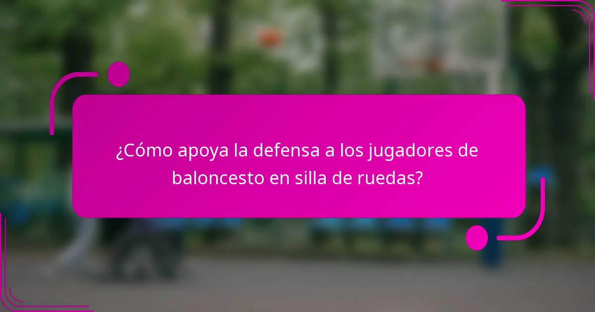 ¿Cómo apoya la defensa a los jugadores de baloncesto en silla de ruedas?
