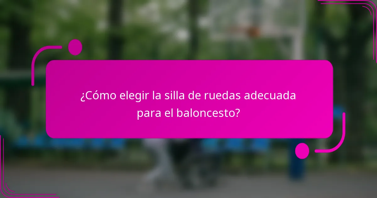 ¿Cómo elegir la silla de ruedas adecuada para el baloncesto?