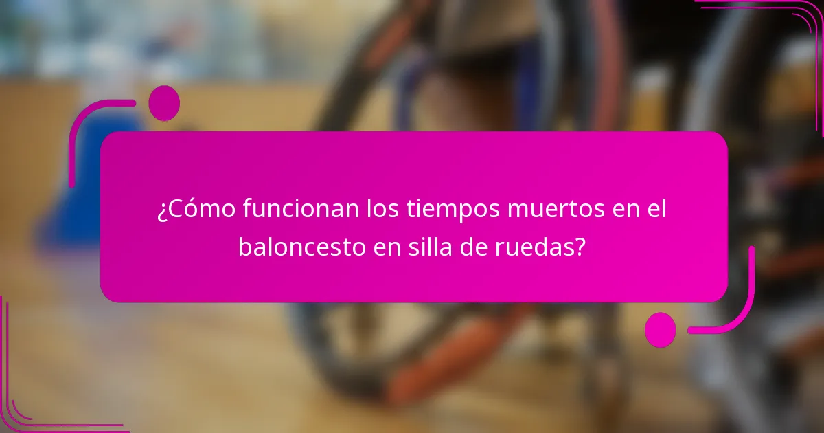 ¿Cómo funcionan los tiempos muertos en el baloncesto en silla de ruedas?