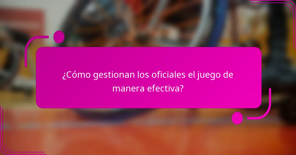 ¿Cómo gestionan los oficiales el juego de manera efectiva?
