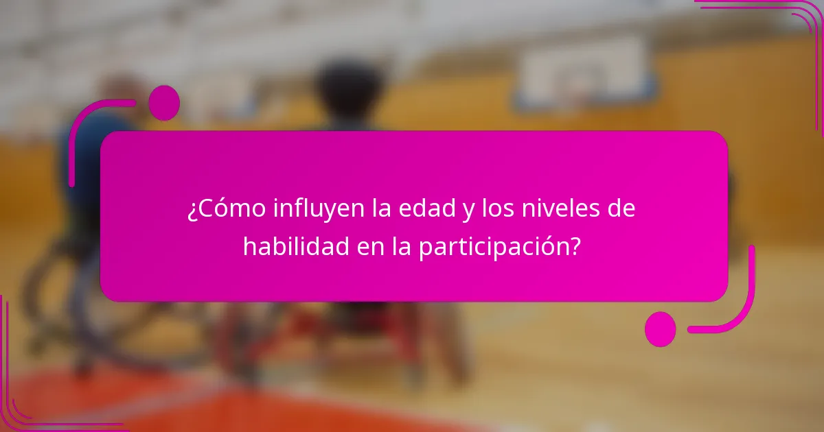 ¿Cómo influyen la edad y los niveles de habilidad en la participación?