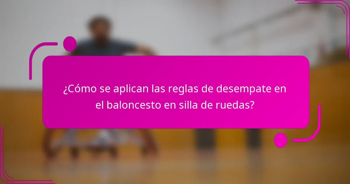 ¿Cómo se aplican las reglas de desempate en el baloncesto en silla de ruedas?