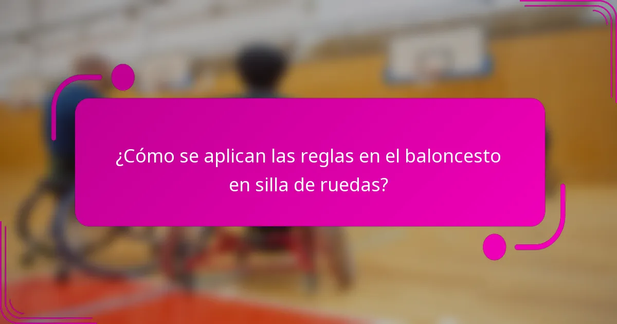 ¿Cómo se aplican las reglas en el baloncesto en silla de ruedas?