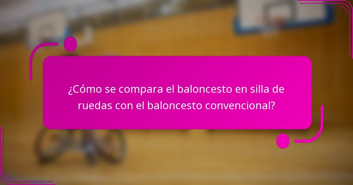 ¿Cómo se compara el baloncesto en silla de ruedas con el baloncesto convencional?