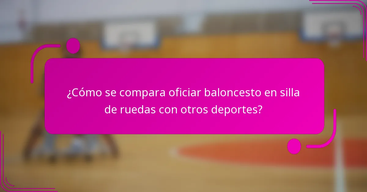 ¿Cómo se compara oficiar baloncesto en silla de ruedas con otros deportes?