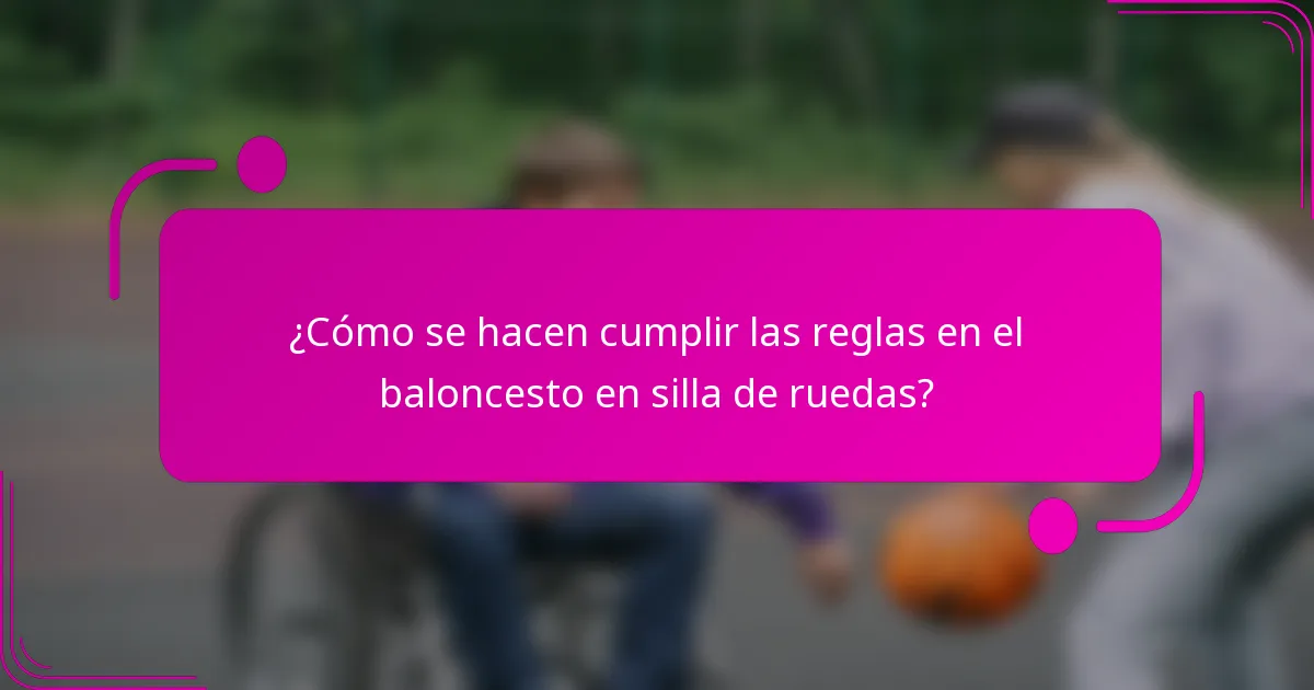 ¿Cómo se hacen cumplir las reglas en el baloncesto en silla de ruedas?