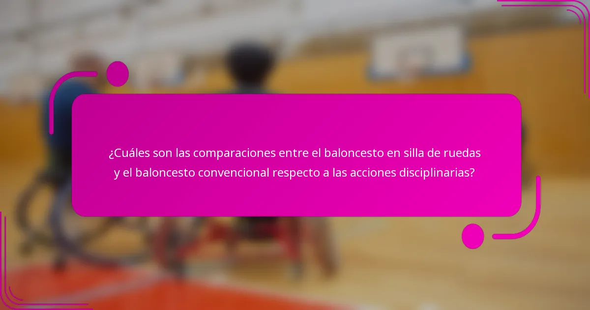 ¿Cuáles son las comparaciones entre el baloncesto en silla de ruedas y el baloncesto convencional respecto a las acciones disciplinarias?
