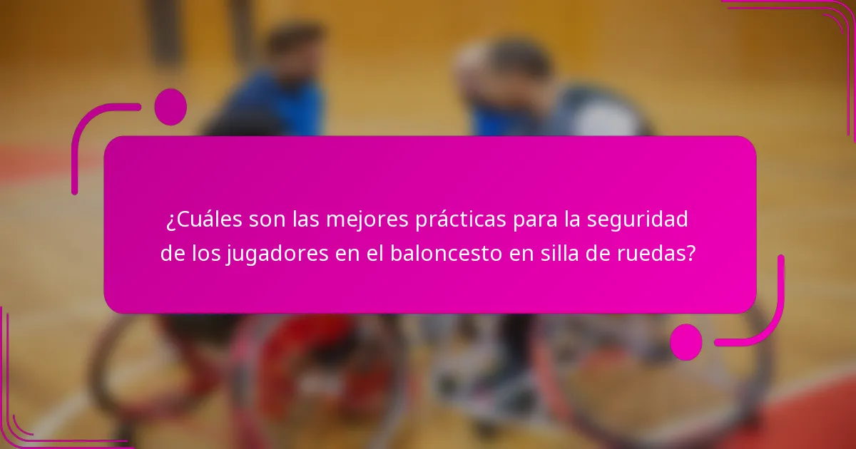 ¿Cuáles son las mejores prácticas para la seguridad de los jugadores en el baloncesto en silla de ruedas?