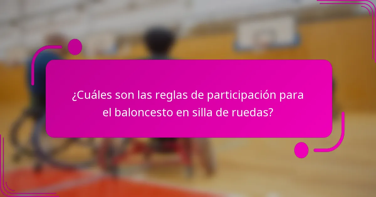 ¿Cuáles son las reglas de participación para el baloncesto en silla de ruedas?