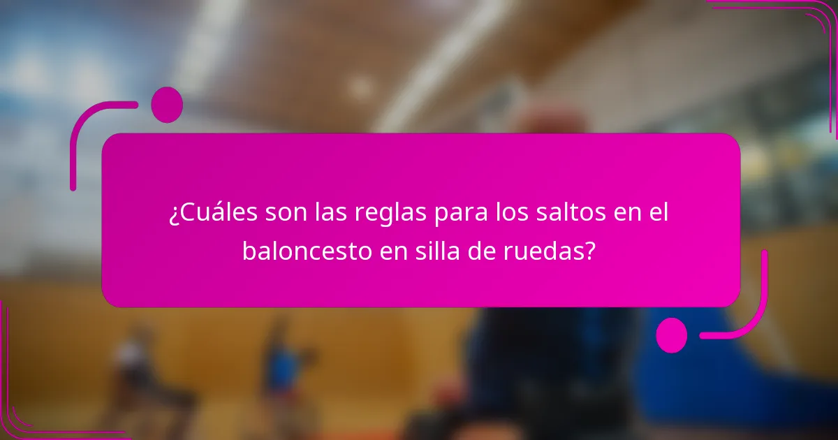 ¿Cuáles son las reglas para los saltos en el baloncesto en silla de ruedas?