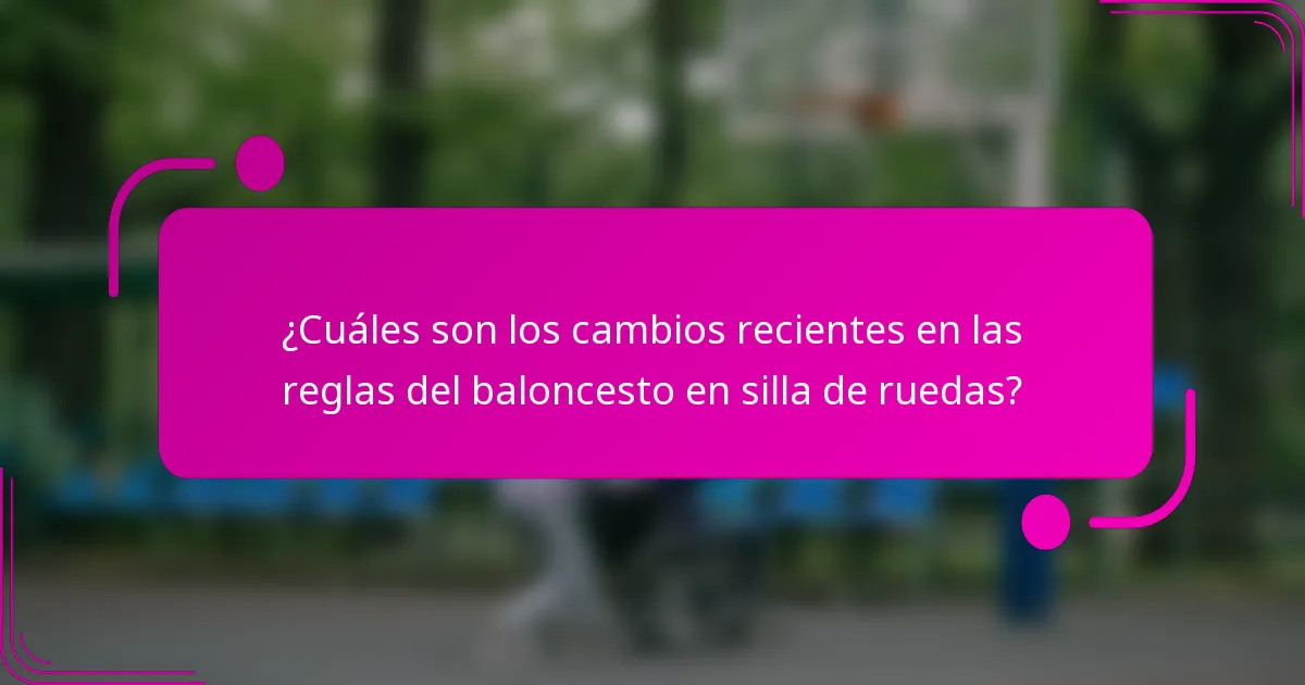 ¿Cuáles son los cambios recientes en las reglas del baloncesto en silla de ruedas?