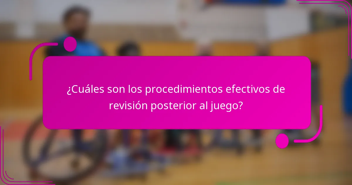 ¿Cuáles son los procedimientos efectivos de revisión posterior al juego?
