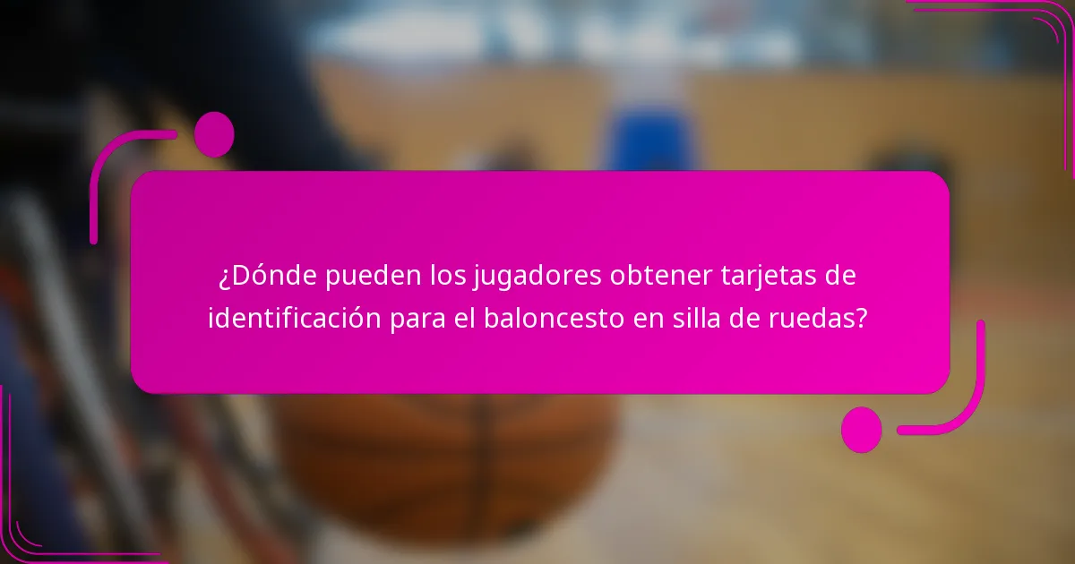 ¿Dónde pueden los jugadores obtener tarjetas de identificación para el baloncesto en silla de ruedas?