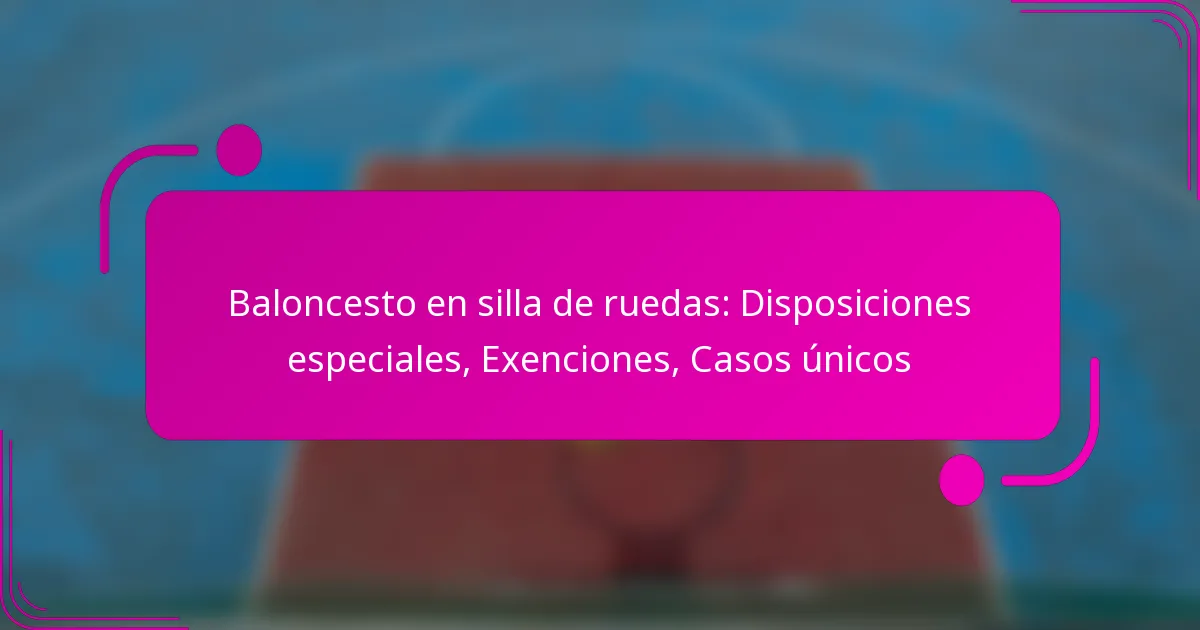 Baloncesto en silla de ruedas: Disposiciones especiales, Exenciones, Casos únicos