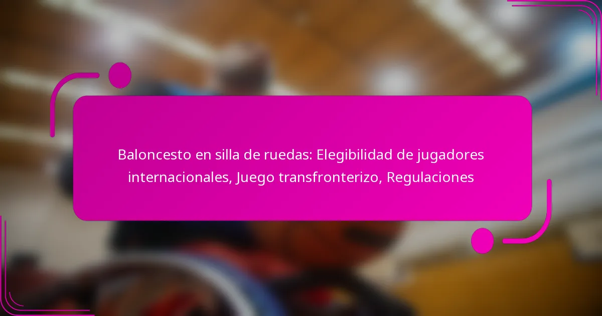 Baloncesto en silla de ruedas: Elegibilidad de jugadores internacionales, Juego transfronterizo, Regulaciones
