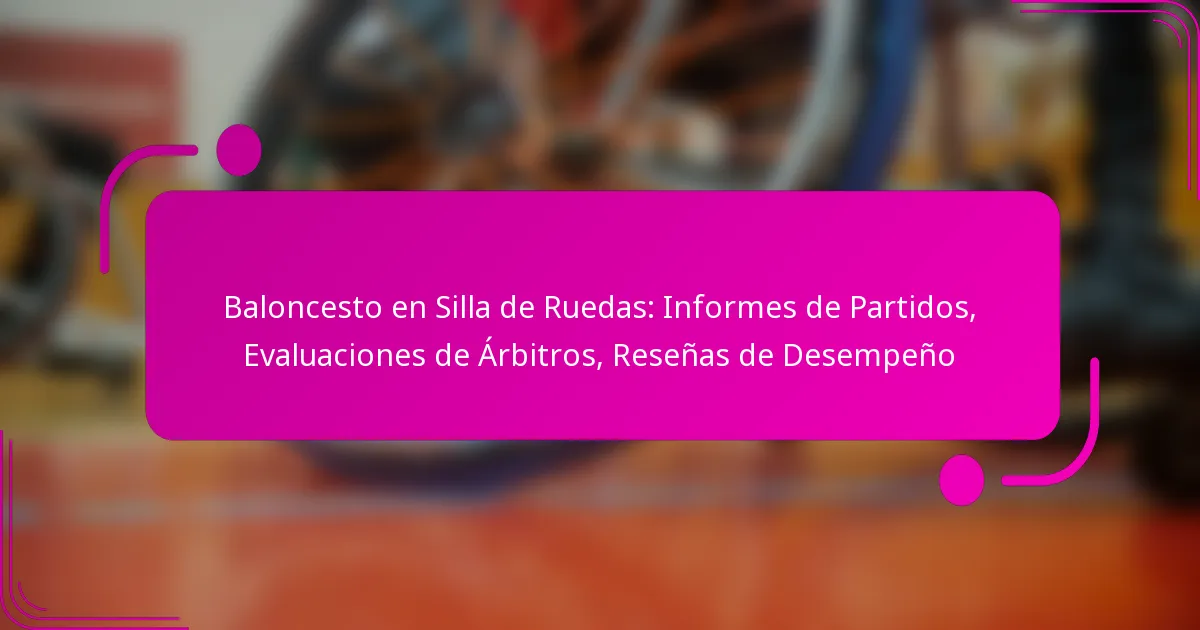 Baloncesto en Silla de Ruedas: Informes de Partidos, Evaluaciones de Árbitros, Reseñas de Desempeño