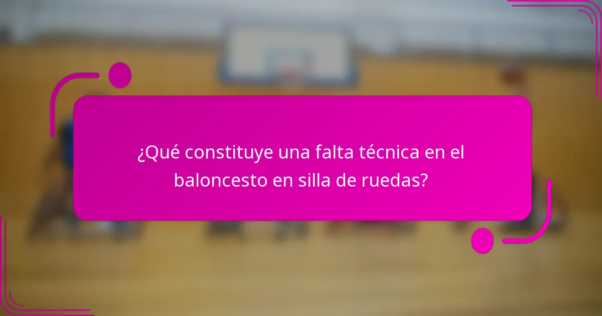 ¿Qué constituye una falta técnica en el baloncesto en silla de ruedas?