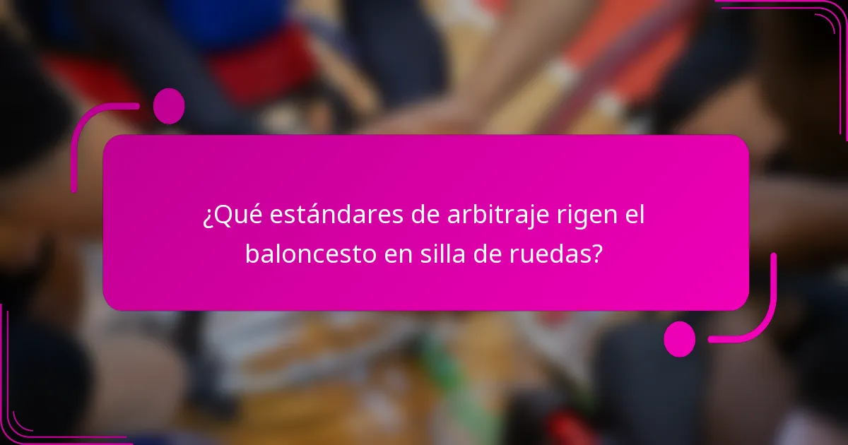 ¿Qué estándares de arbitraje rigen el baloncesto en silla de ruedas?