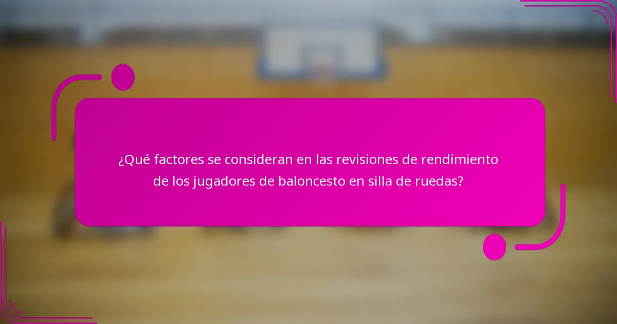¿Qué factores se consideran en las revisiones de rendimiento de los jugadores de baloncesto en silla de ruedas?