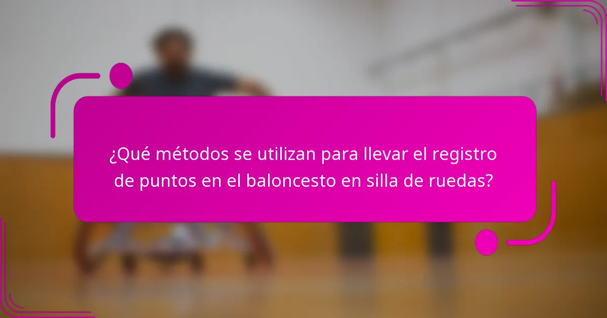 ¿Qué métodos se utilizan para llevar el registro de puntos en el baloncesto en silla de ruedas?