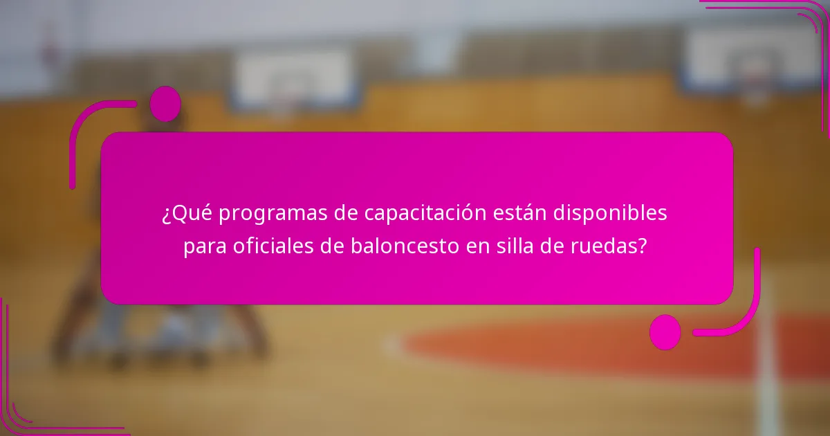 ¿Qué programas de capacitación están disponibles para oficiales de baloncesto en silla de ruedas?