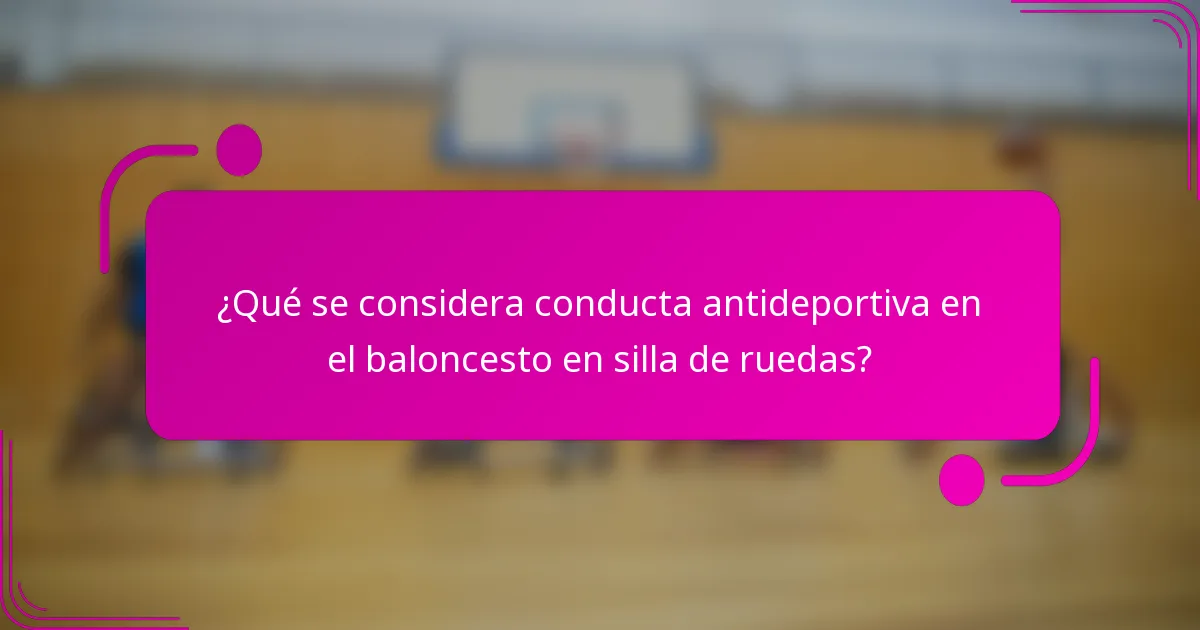 ¿Qué se considera conducta antideportiva en el baloncesto en silla de ruedas?